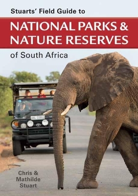 Stuarts' Field Guide to National Parks and Nature Reserves of South Africa - Chris Stuart, Mathilde Stuart