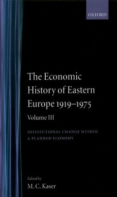 The Economic History of Eastern Europe 1919-75: Volume III: Institutional Change within a Planned Economy - 