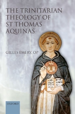 The Trinitarian Theology of St Thomas Aquinas - Gilles Emery Op