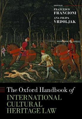 The Oxford Handbook of International Cultural Heritage Law - 