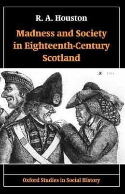 Madness and Society in Eighteenth-Century Scotland - R. A. Houston