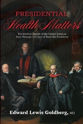 Presidential Health Matters - Edward Lewis Goldberg