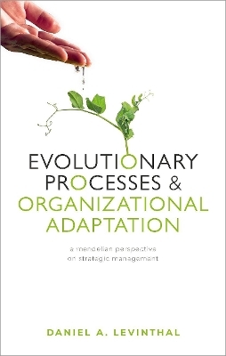 Evolutionary Processes and Organizational Adaptation - Daniel A. Levinthal