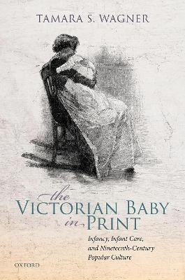 The Victorian Baby in Print - Tamara S. Wagner