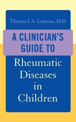 A Clinician's Guide to Rheumatic Diseases in Children - Thomas J.A. Lehman