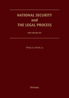 National Security and the Legal Process: 2 Volume Set - Jr. O'Neill  Philip D.