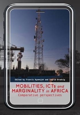 Mobilities, ICTs and marginality in Africa - Francis Nyamnjoh, Ingrid Brudvig