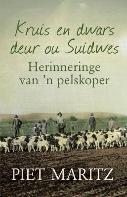 Kruis en dwars deur ou Suidwes - Piet Maritz