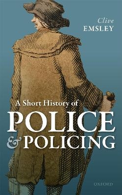 A Short History of Police and Policing - Clive Emsley