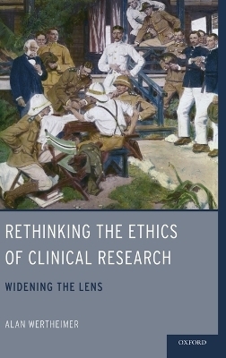 Rethinking the Ethics of Clinical Research - Alan Wertheimer