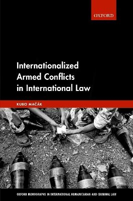 Internationalized Armed Conflicts in International Law - Kubo Macak