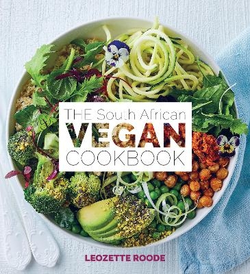 The South African vegan cookbook - Leozette Roode