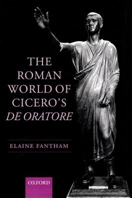 The Roman World of Cicero's De Oratore - Elaine Fantham