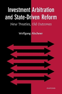 Investment Arbitration and State-Driven Reform - Wolfgang Alschner