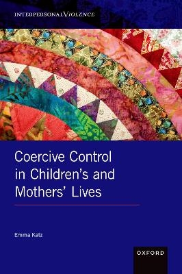 Coercive Control in Children's and Mothers' Lives - Emma Katz