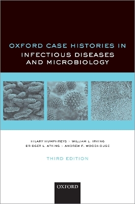 Oxford Case Histories in Infectious Diseases and Microbiology - Hilary Humphreys, William Irving, Bridget Atkins, Andrew Woodhouse