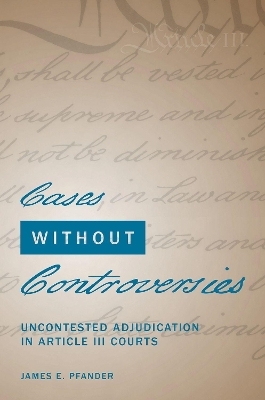 Cases Without Controversies - James E. Pfander