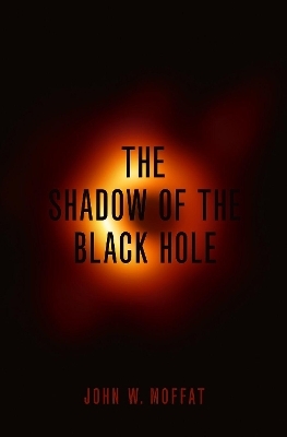 The Shadow of the Black Hole - John W. Moffat