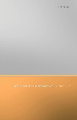 Oxford Studies in Metaethics Volume 16 - 