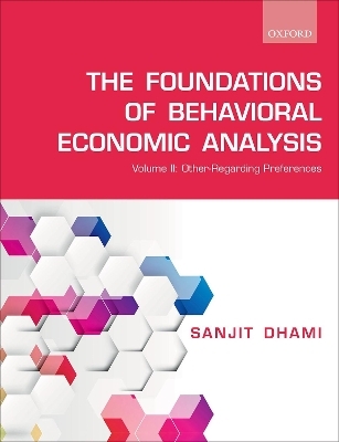 The Foundations of Behavioral Economic Analysis - Sanjit Dhami