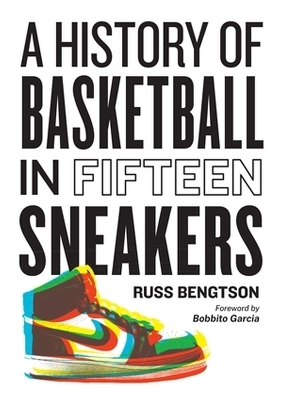 History of Basketball in Fifteen Sneakers - Russ Bengtson