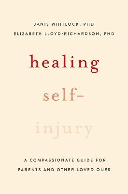 Healing Self-Injury - Janis Whitlock, Elizabeth E. Lloyd-Richardson