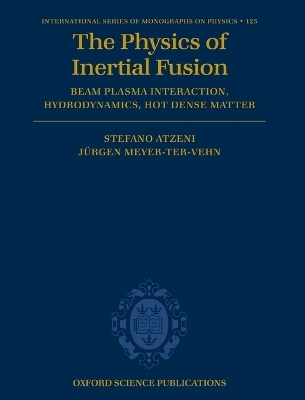 The Physics of Inertial Fusion - Stefano Atzeni, Jürgen Meyer-ter-Vehn