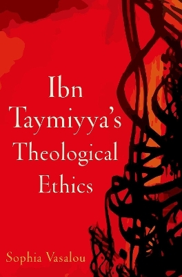 Ibn Taymiyya's Theological Ethics - Sophia Vasalou