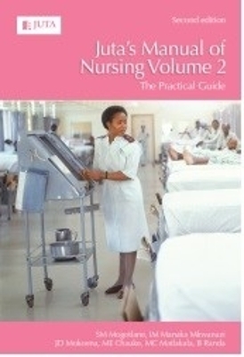 Juta's manual of nursing: Vol 2 - S.M. Mogotlane, I.M. Manaka Mkwanazi, J.D. Mokoena, M.E. Chauke, M.C. Matlakala