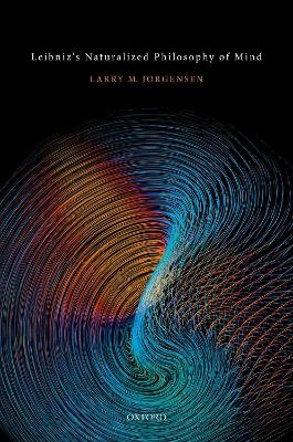 Leibniz's Naturalized Philosophy of Mind - Larry M. Jorgensen