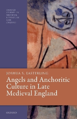 Angels and Anchoritic Culture in Late Medieval England - Joshua S. Easterling