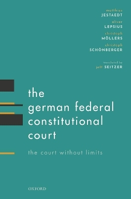 The German Federal Constitutional Court - Matthias Jestaedt, Oliver Lepsius, Christoph Möllers, Christoph Schönberger