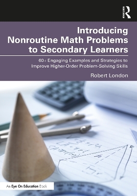 Introducing Nonroutine Math Problems to Secondary Learners - Robert London