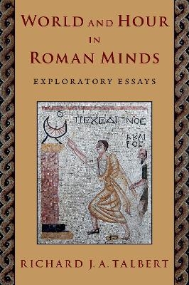 World and Hour in Roman Minds - Richard J. A. Talbert