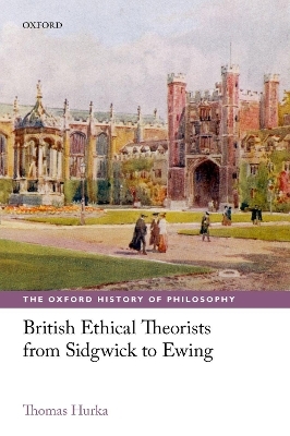 British Ethical Theorists from Sidgwick to Ewing - Thomas Hurka