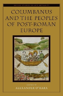 Columbanus and the Peoples of Post-Roman Europe - Alexander O'Hara