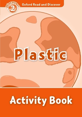 Oxford Read and Discover: Level 2: Plastic Activity Book