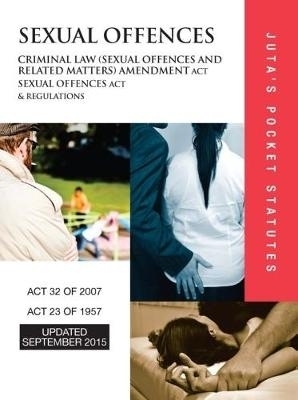 Criminal Law Amendment Act 32 of 2007; Sexual Offences Act 23 of 1957 & regulations -  Juta’s Statutes Editors