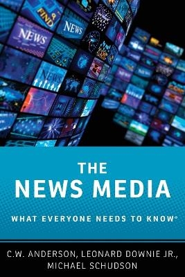 The News Media - C.W. Anderson, Leonard Downie, Michael Schudson