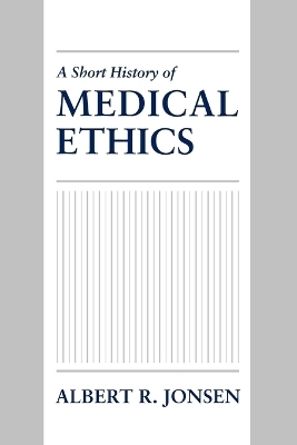 A Short History of Medical Ethics - Albert R. Jonsen