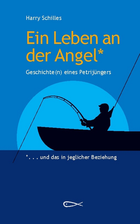 Ein Leben an der Angel - Harry Schilles