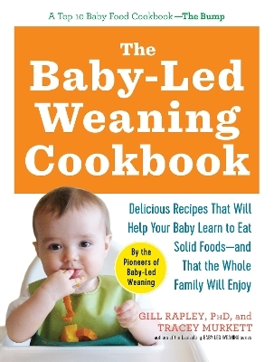 The Baby-Led Weaning Cookbook - Tracey Murkett, Gill Rapley