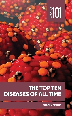 The Top Ten Diseases of All Time - Professor Stacey Smith?