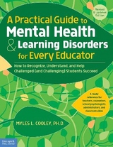 A Practical Guide to Mental Health & Learning Disorders for Every Educator - Cooley, Myles L.