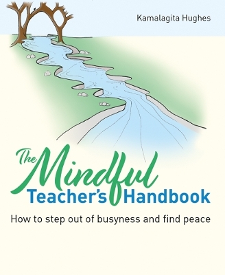 The Mindful Teacher's Handbook - Kamalagita Hughes