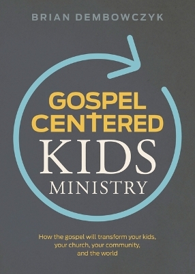 Gospel-Centered Kids Ministry - Brian Dembowczyk