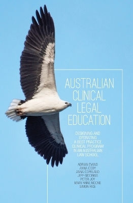 Australian Clinical Legal Education - Adrian Evans, Anna Cody, Anna Copeland, Jeff Giddings, Peter Joy