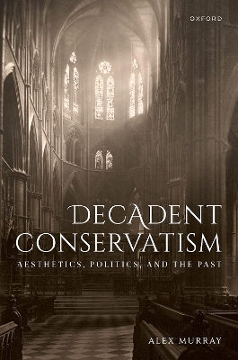 Decadent Conservatism - Dr Alex Murray