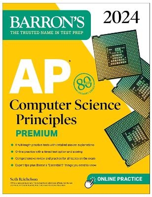 AP Computer Science Principles Premium, 2024:  6 Practice Tests + Comprehensive Review + Online Practice - Seth Reichelson