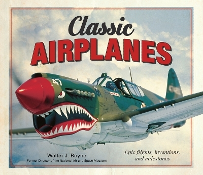 Classic Airplanes: Epic Flights, Inventions and Milestones -  Publications International Ltd